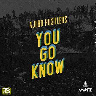 Ajebo Hustlers - You Go Know