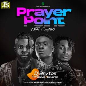 DJ Brytos - Prayer Point (Take Control) ft Prince Jo, OcCares