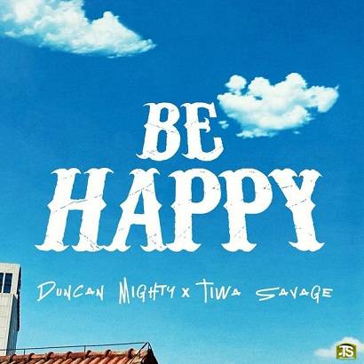 Duncan Mighty - Be Happy ft Tiwa Savage