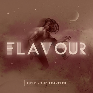 Ijele The Traveller Album by Flavour
