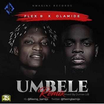 Flex B - Umbele (Remix) ft Olamide