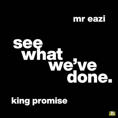 King Promise - See What We've Done ft Mr Eazi