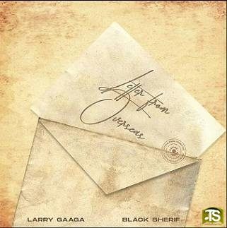 Larry Gaaga - Letter From Overseas ft Black Sheriff