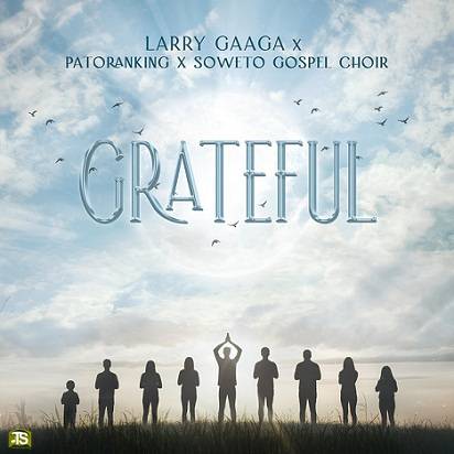 Larry Gaaga - Grateful ft Patoranking, Soweto Spiritual Singers