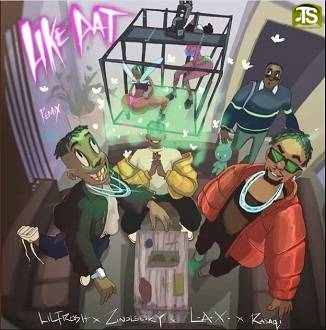 Lil Frosh - Like Dat (Remix) ft LAX, Rasaqi NFG, Zinoleesky