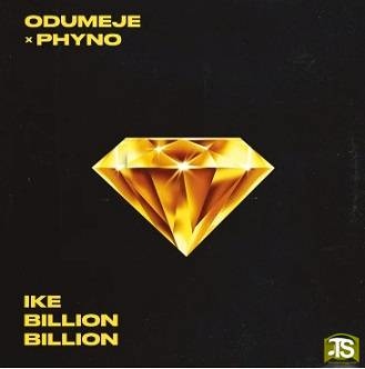 Odumeje - Ike Billion Billion ft Phyno