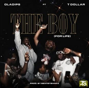 Oladips - The Boy (For Life) ft T Dollar