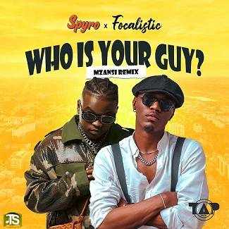 Spyro - Who Is Your Guy (Mzansi Remix) ft Focalistic