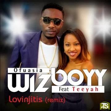 Wizboyy - Lovinjitis (Remix) ft Teeyah